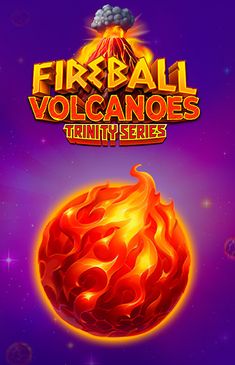Fireball Volcanoes: Trinity Series